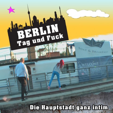Berlin Tag und Fuck - die Hauptstadt ganz intim